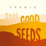 cover: Framix - Sow Good Seeds