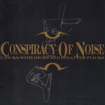 cover: Conspiracy Of Noise - Chicks With Dicks & Splatter Flicks