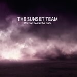 cover: The Sunset Team - We Can See In The Dark