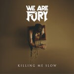 cover: We Are Fury - Killing Me Slow