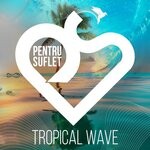 cover: Pentru Suflet - Tropical Wave