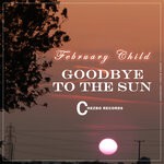 cover: February Child - Goodbye To The Sun