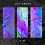 cover: Toronto Is Broken - Clare