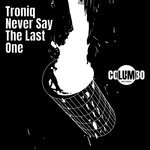 cover: Troniq - Never Say The Last One