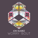 cover: Jon Suarez - Worry 'Bout