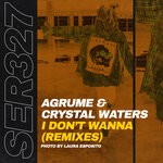 cover: Agrume|Crystal Waters - I Don't Wanna