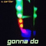 cover: V. Cartier - Gonna Do