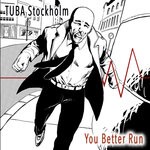 cover: Tuba Stockholm - You Better Run