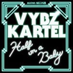 cover: Vybz Kartel - Half On A Baby