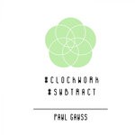 cover: Paul Gauss - Clockwork / Subtract