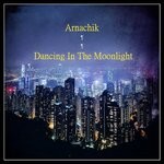 cover: Arnachik - Dancing In The Moonlight