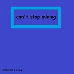 cover: Schwizzle D.a.w.g. - Can't Stop Mining