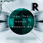 cover: D-richhard - How The World Should Be