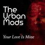 cover: The Urban Mods - Your Love Is Mine