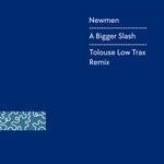 cover: Newmen - A Bigger Slash (Tolouse Low Trax Remix)