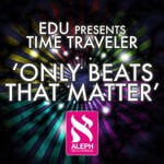 cover: Edu|Time Traveler - Only Beats That Matter