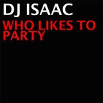 cover: Dj Isaac - Who Likes To Party