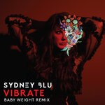 cover: Sydney Blu - Vibrate (Baby Weight Remix)