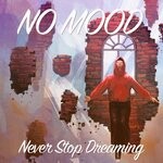 cover: No Mood - Never Stop Dreaming