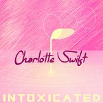 cover: Charlotte Swift - Intoxicated