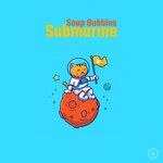 cover: Soap Bubbles - Submarine