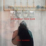 cover: My Monday Taco Club - Stay Closer