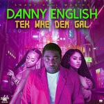 cover: Danny English - Tek Whe Dem Gal