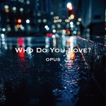 cover: Opus - Who Dou You Love?