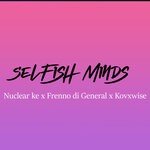 cover: Kovx Wise Feat Frenno Di General|Nuclear Ke - Selfish Minds