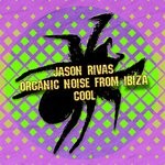 cover: Jason Rivas|Organic Noise From Ibiza - Cool