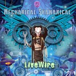 cover: Livewire - Mechanical Shamanical