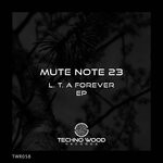 cover: Mute Note 23 - L. T. A FOREVER EP