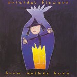 cover: Suicidal Flowers - Burn Mother Burn (Explicit)