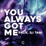 cover: Dj Tani|Fel!x - You Always Got Me