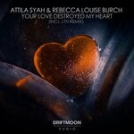 cover: Attila Syah|Rebecca Louise Burch - Your Love Destroyed My Heart (Incl. LTN Remix)