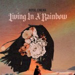 cover: Royal Cinema - Living In A Rainbow