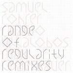 cover: Samuel Rohrer - Range Of Regularity (Remixes)