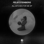 cover: Felix Steinberg - All Bitches For Me EP