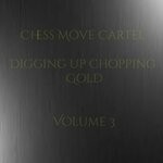 cover: Chess Move Cartel - Digging Up Chopping Gold Vol 3