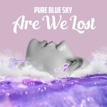 cover: Pure Blue Sky - Are We Lost