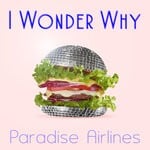 cover: Paradise Airlines - I Wonder Why