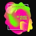 cover: Jason Balala - Be Heard In Dub