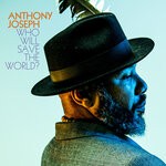 cover: Anthony Joseph - Who Will Save The World?