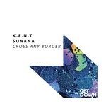 cover: K.e.n.t|Sunana - Cross Any Border