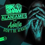 cover: Adelle|Alan James|Rik Shaw - Don't Be Afraid