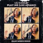 cover: Lili Caselely - Play Me (Like A Piano) (Ollie Weeks Remix)