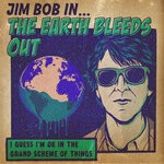 cover: Jim Bob - The Earth Bleeds Out