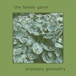 cover: The Family Germ - Probably Geometry