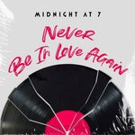 cover: Midnight At 7 - Never Be In Love Again