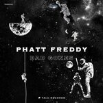 cover: Phatt Freddy - Bad Gones